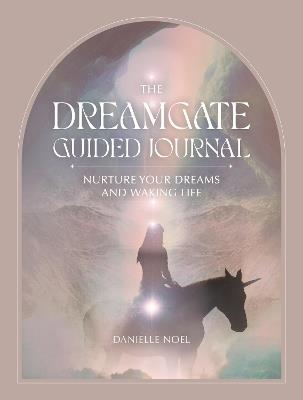 The Dreamgate Guided Journal: Nurture Your Dreams and Waking Life - Danielle Noel - cover