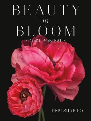 Beauty in Bloom: Floral Portraits - Debi Shapiro - cover