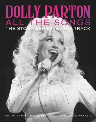 Dolly Parton All the Songs: The Story Behind Every Track - Damien Somville,Lalie Walker,Simon Benoît - cover