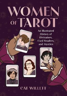 Women of Tarot: An Illustrated History of Divinators, Card Readers, and Mystics - Cat Willett - cover