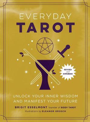 Everyday Tarot (Revised and Expanded Paperback): Unlock Your Inner Wisdom and Manifest Your Future - Brigit Esselmont - cover