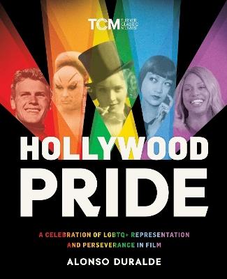 Hollywood Pride: A Celebration of LGBTQ+ Representation and Perseverance in Film - Alonso Duralde - cover