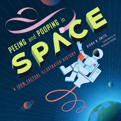 Peeing and Pooping in Space: A 100% Factual Illustrated History - Kiona N. Smith - cover