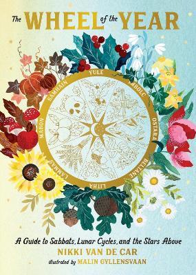 The Wheel of the Year: A Guide to Sabbats, Lunar Cycles, and the Stars Above - Nikki Van De Car - cover