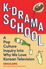 K-Drama School: A Pop Culture Inquiry Into Why We Love Korean Television