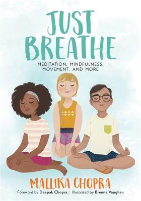 Just Breathe: Meditation, Mindfulness, Movement, and More - Mallika Chopra - cover