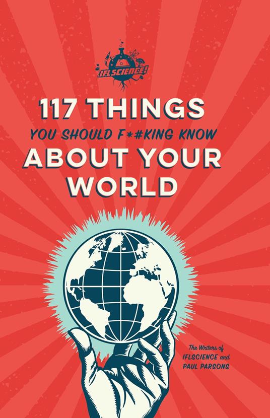 IFLScience 117 Things You Should F*#king Know About Your World