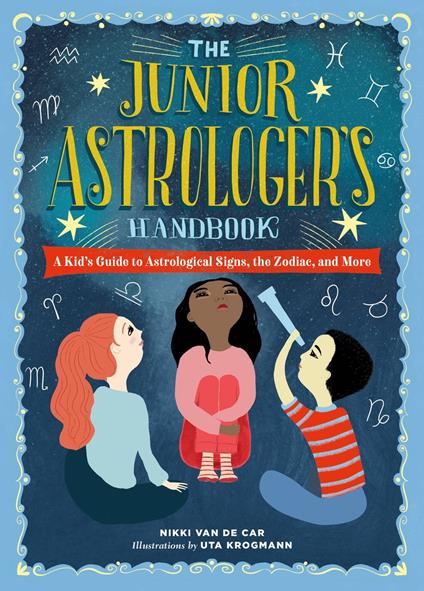 The Junior Astrologer's Handbook - Nikki Van De Car,Uta Krogmann - ebook