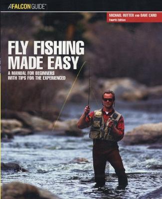 Fly Fishing Made Easy: A Manual For Beginners With Tips For The Experienced - Dave Card,Michael Rutter - cover