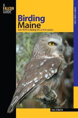 Birding Maine: Over 90 Prime Birding Sites At 40 Locations - Tom Seymour - cover