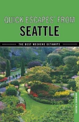 Quick Escapes (R) From Seattle: The Best Weekend Getaways - Christine Cunningham - cover