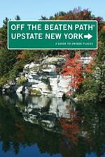 Upstate New York Off the Beaten Path (R): A Guide To Unique Places