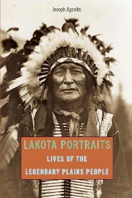 Lakota Portraits: Lives Of The Legendary Plains People - Joseph Agonito - cover