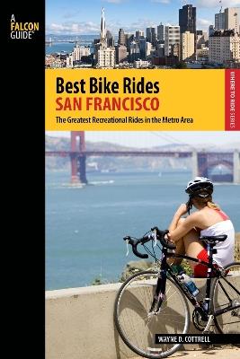 Best Bike Rides San Francisco: The Greatest Recreational Rides In The Metro Area - Wayne D. Cottrell - cover