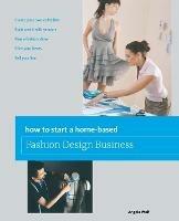 How to Start a Home-based Fashion Design Business - Angela Wolf - cover