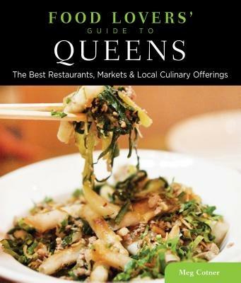 Food Lovers' Guide to (R) Queens: The Best Restaurants, Markets & Local Culinary Offerings - Meg Cotner - cover