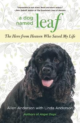 Dog Named Leaf: The Hero From Heaven Who Saved My Life - Allen Anderson,Linda Anderson - cover