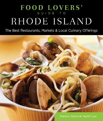 Food Lovers' Guide to® Rhode Island: The Best Restaurants, Markets & Local Culinary Offerings - Patricia Harris,David Lyon - cover