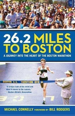 26.2 Miles to Boston: A Journey Into The Heart Of The Boston Marathon - Michael Connelly - cover