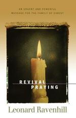 Revival Praying: An Urgent and Powerful Message for the Family of Christ