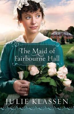 The Maid of Fairbourne Hall - Julie Klassen - cover