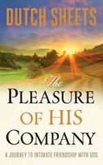 The Pleasure of His Company - A Journey to  Intimate Friendship With God