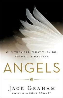 Angels - Who They Are, What They Do, and Why It Matters - Jack Graham,Roma Downey - cover