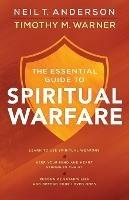 The Essential Guide to Spiritual Warfare - Learn to Use Spiritual Weapons; Keep Your Mind and Heart Strong in Christ; Recognize Satan`s Lies a