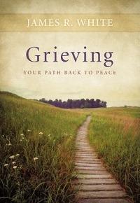 Grieving – Your Path Back to Peace - James R. White - cover