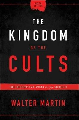 The Kingdom of the Cults - The Definitive Work on the Subject - Walter Martin - cover