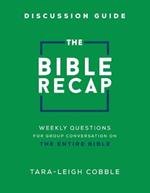 The Bible Recap Discussion Guide - Weekly Questions for Group Conversation on the Entire Bible