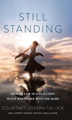 Still Standing: How to Live in God's Light While Wrestling with the Dark - Courtney Joseph Fallick - cover