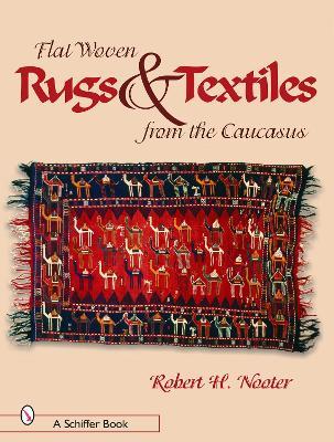 Flat-woven Rugs & Textiles from the Caucasus - Robert  H. Nooter - cover