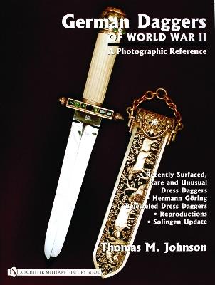 German Daggers of World War II: A Photographic Record: Vol 4: Recently Surfaced Rare and Unusual Dress Daggers - Hermann Göring - Bejeweled Dress Daggers - Reproductions - Solingen Update - Thomas M. Johnson - cover