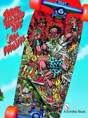 The Skateboard Art of Jim Phillips - Jim Phillips - cover