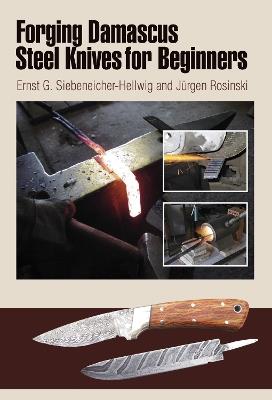 Forging Damascus Steel Knives for Beginners - Ernst G. Siebeneicher-Hellwig - cover