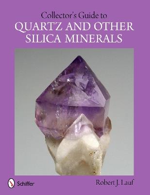 Collector's Guide to Quartz and Other Silica Minerals - Robert J. Lauf - cover