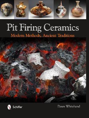 Pit Firing Ceramics: Modern Methods, Ancient Traditions - Dr. Dawn Whitehand - cover