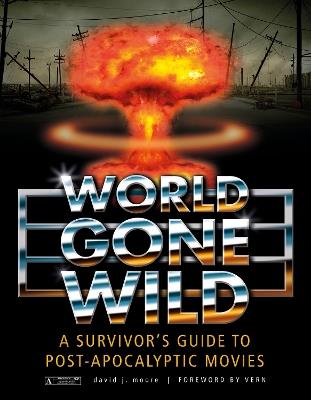 World Gone Wild: A Survivor's Guide to Post-Apocalyptic Movies - David J. Moore - cover