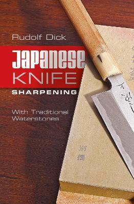 Japanese Knife Sharpening: With Traditional Waterstones - Rudolf Dick - cover