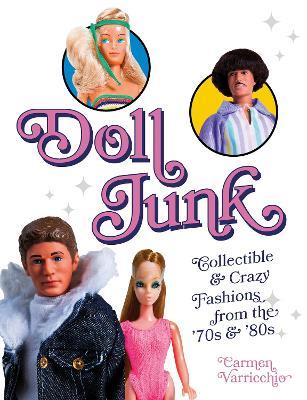 Doll Junk: Collectible and Crazy Fashions from the '70s and '80s - Carmen Varricchio - cover