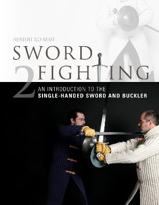 Sword Fighting 2: An Introduction to the Single-Handed Sword and Buckler - Herbert Schmidt - cover