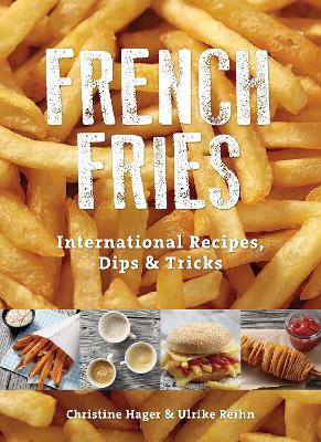 French Fries: International Recipes, Dips & Tricks - Christine Hager,Ulrike Reihn - cover