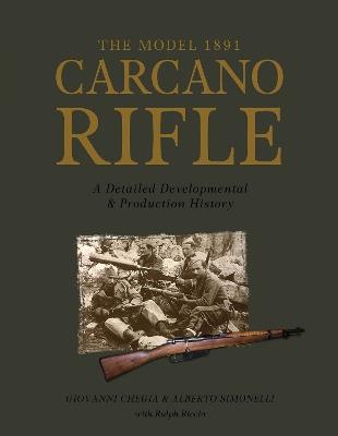 The Model 1891 Carcano Rifle: A Detailed Developmental and Production History - Giovanni Chegia,Alberto Simonelli - cover