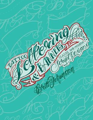 Tattoo Lettering & Banners: Classic and Modern Script Designs - Britt Johansson - cover