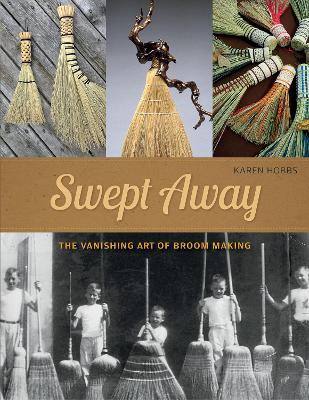 Swept Away: The Vanishing Art of Broom Making - Karen Hobbs - cover