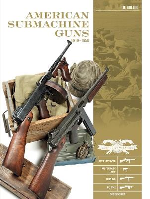 American Submachine Guns, 1919–1950: Thompson SMG, M3 "Grease Gun," Reising, UD M42, and Accessories - Luc Guillou - cover