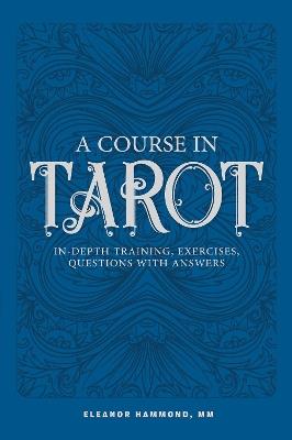 A Course in Tarot: In-Depth Training, Exercises, Questions with Answers - Eleanor Hammond - cover