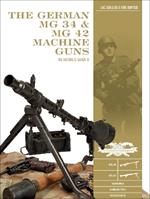 The German MG 34 and MG 42 Machine Guns: In World War II