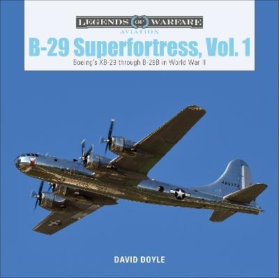 B-29 Superfortress, Vol. 1: Boeing’s XB-29 through B-29B in World War II - David Doyle - cover